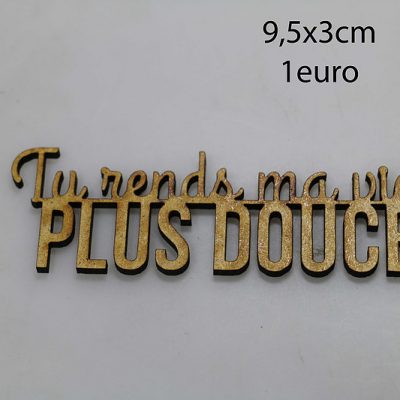 Tu rends ma vie plus douce