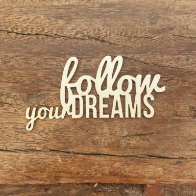 Follow Your Dreams BOIS ou CARTON BOIS