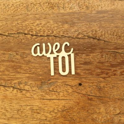 Avec toi BOIS ou CARTON BOIS