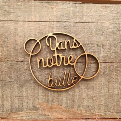 Dans notre bulle BOIS ou CARTON BOIS