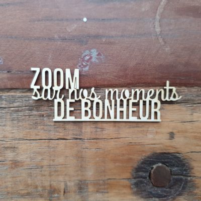 Zoom sur nos moments de bonheur BOIS ou CARTON BOIS