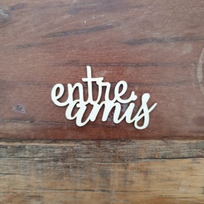 Entre amis BOIS ou CARTON BOIS