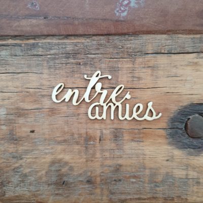 Entre amies BOIS ou CARTON BOIS